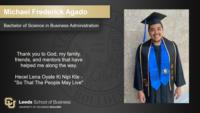 Michael Frederick Agado; Bachelor of Science in Business Administration; Thank you to God; my family; friends; and mentors that have helped me along the way. ; ; Hecel Lena Oyate Ki Nipi Kte - "So That The People May Live"