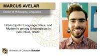 MARCUS AVELAR; Doctor of Philosophy; Linguistics; Urban Spirits: Language; Race; and Modernity among Umbandistas in S�o Paulo; Brazil.