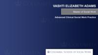 VASHTI ELIZABETH ADAMS; Master of Social Work; Advanced Clinical Social Work Practice