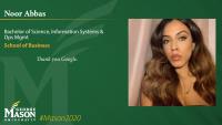 Noor Abbas; Bachelor of Science; Information Systems & Ops Mgmt; School of Business; Thank you Google.