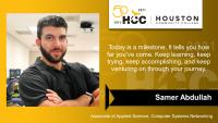 Samer Abdullah; Associate of Applied Science; Computer Systems Networking; Today is a milestone. It tells you how far you’ve come. Keep learning; keep trying; keep accomplishing; and keep venturing on through your journey.