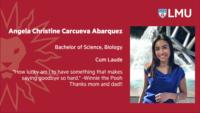 Angela Christine Carcueva Abarquez; Bachelor of Science; Biology; Cum Laude; "How lucky am I to have something that makes saying goodbye so hard." -Winnie the Pooh; Thanks mom and dad!!