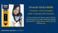 Amarah Abdul-Malik Counseling - School Counseling Master of Education With Distinction I'd like to thank my family peers friends and professors for their continued support and warmth. I'd also like to thank God for blessing me!