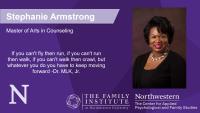 Stephanie Armstrong, Master of Arts in Counseling, If you can't fly then run, if you can't run then walk, if you can't walk then crawl, but whatever you do you have to keep moving forward -Dr. MLK, Jr.