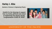 Harley J. Alba, Bachelor of Science in Engineering Physics, Grateful for the blessings & support from my family, girlfriend and school of engineering and physics faculty. Congratulations CLASS OF 2020!