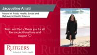 Jacqueline Amati; Master of Public Health; Social and Behavioral Health Science; Mom and Dad - Thank you for all the unconditional love and support ?