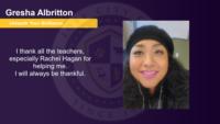 Gresha Albritton, , I thank all the teachers, especially Rachel Hagan for helping me.\nI will always be thankful.